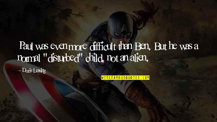 Child Was Quotes By Doris Lessing: Paul was even more difficult than Ben. But