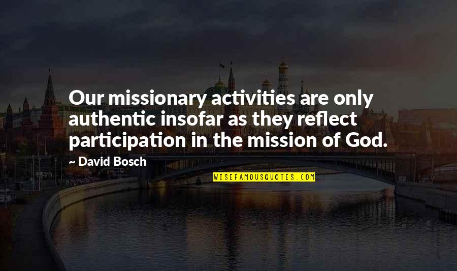 Child Wasp Quotes By David Bosch: Our missionary activities are only authentic insofar as