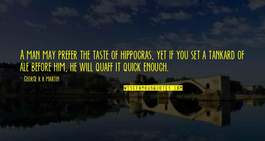 Child Wasp Quotes By George R R Martin: A man may prefer the taste of hippocras, Child Wasp Quotes By George R R Martin: A man may prefer the taste of hippocras,