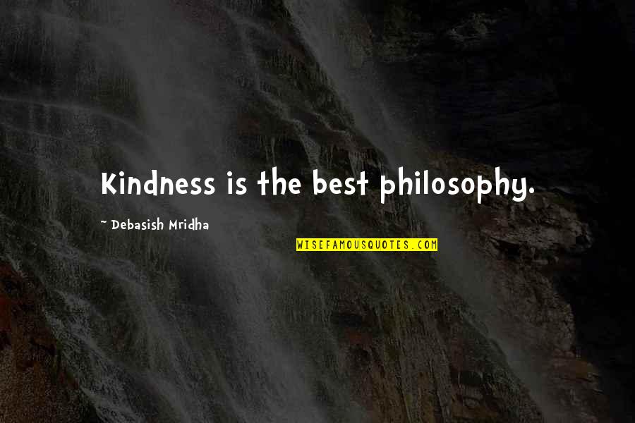 Child Welfare Quotes By Debasish Mridha: Kindness is the best philosophy. Child Welfare Quotes By Debasish Mridha: Kindness is the best philosophy.