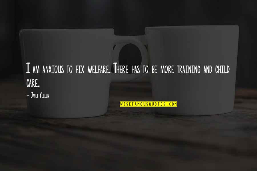 Child Welfare Quotes By Janet Yellen: I am anxious to fix welfare. There has