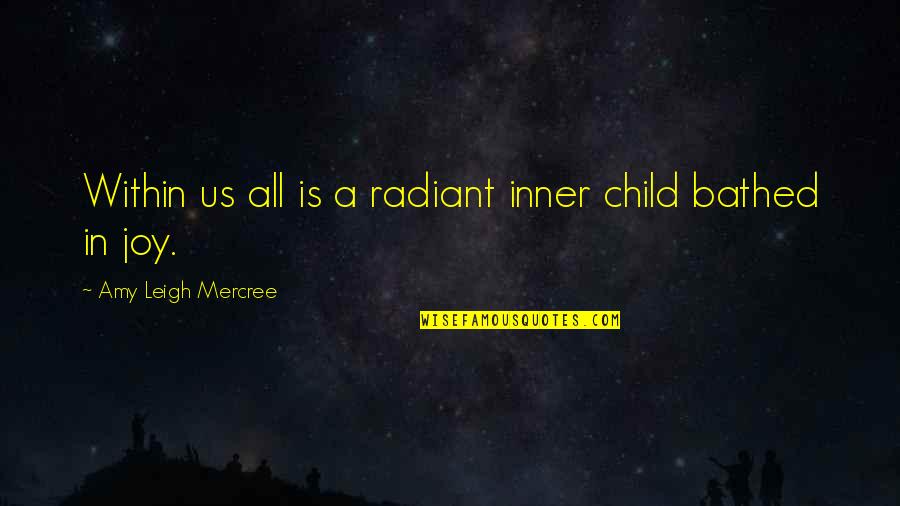 Child Within Us Quotes By Amy Leigh Mercree: Within us all is a radiant inner child