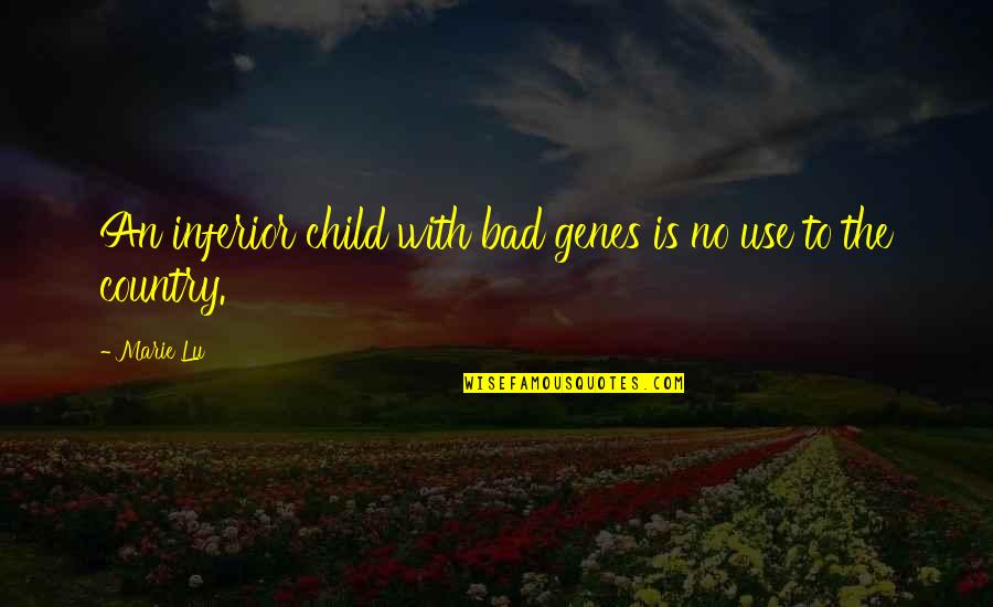Child Within Us Quotes By Marie Lu: An inferior child with bad genes is no