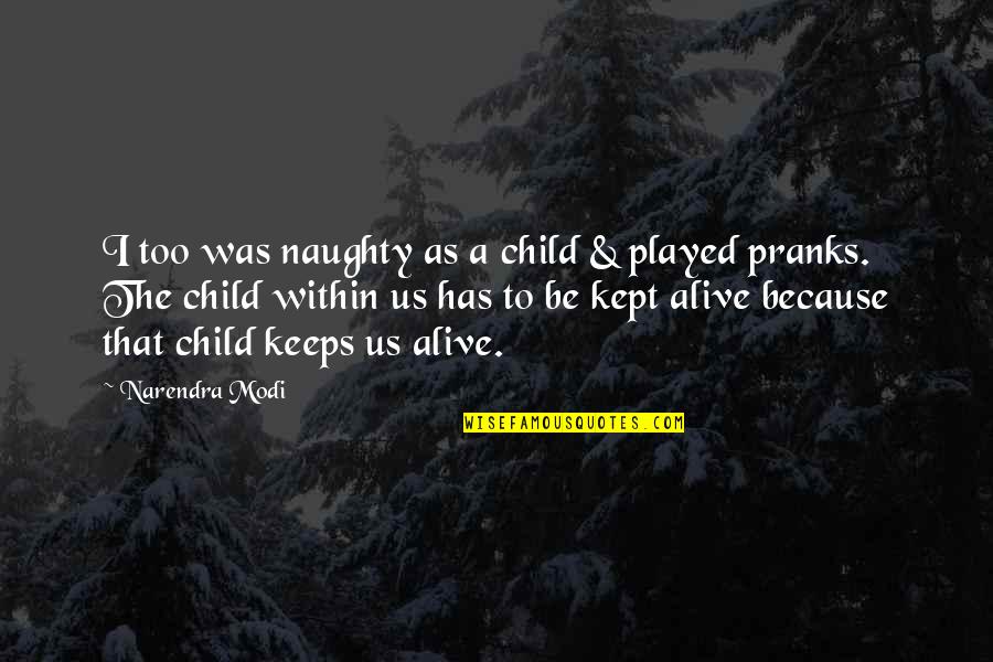 Child Within Us Quotes By Narendra Modi: I too was naughty as a child &