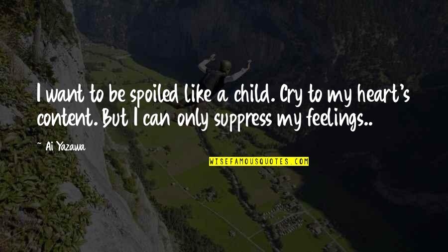 Child Your Cry Quotes By Ai Yazawa: I want to be spoiled like a child. Child Your Cry Quotes By Ai Yazawa: I want to be spoiled like a child.