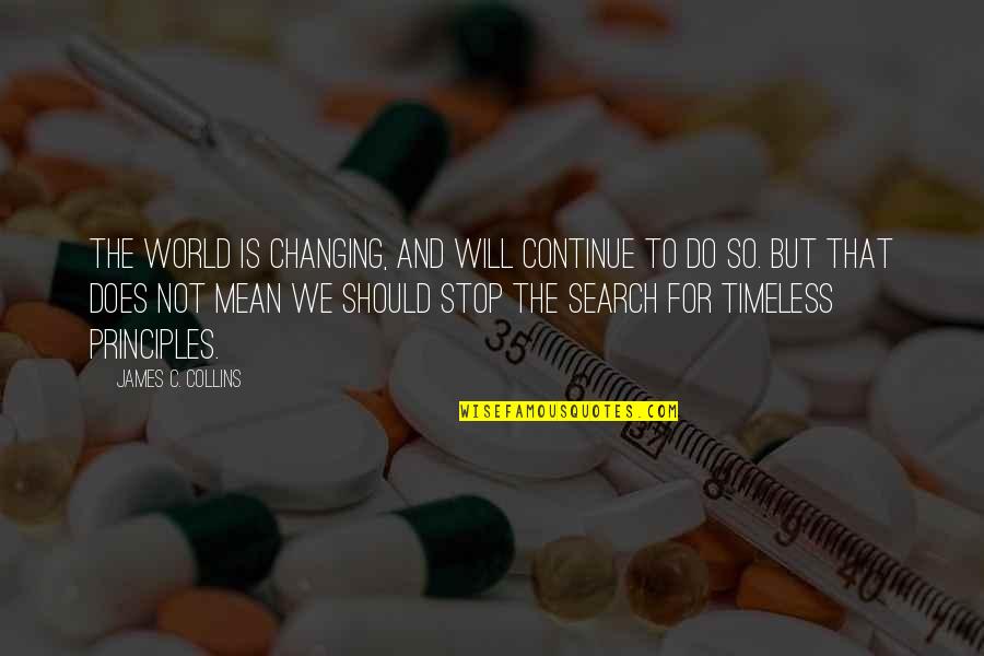Child Your Cry Quotes By James C. Collins: The world is changing, and will continue to Child Your Cry Quotes By James C. Collins: The world is changing, and will continue to