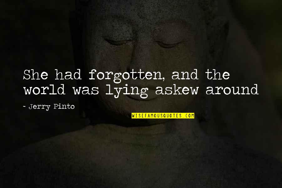 Child Your Cry Quotes By Jerry Pinto: She had forgotten, and the world was lying Child Your Cry Quotes By Jerry Pinto: She had forgotten, and the world was lying