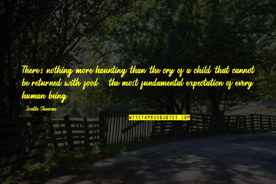 Child Your Cry Quotes By Josette Sheeran: There's nothing more haunting than the cry of