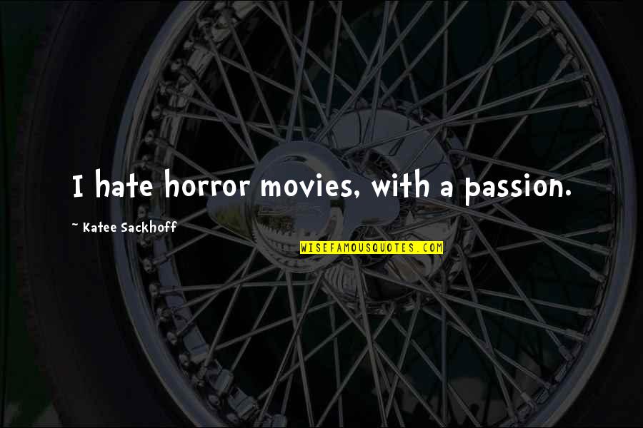 Child Your Cry Quotes By Katee Sackhoff: I hate horror movies, with a passion. Child Your Cry Quotes By Katee Sackhoff: I hate horror movies, with a passion.