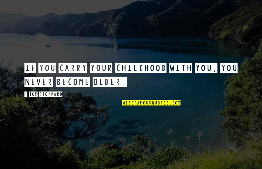 Child Your Cry Quotes By Tom Stoppard: If you carry your childhood with you, you