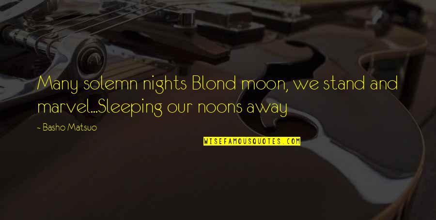 Childan Quotes By Basho Matsuo: Many solemn nights Blond moon, we stand and