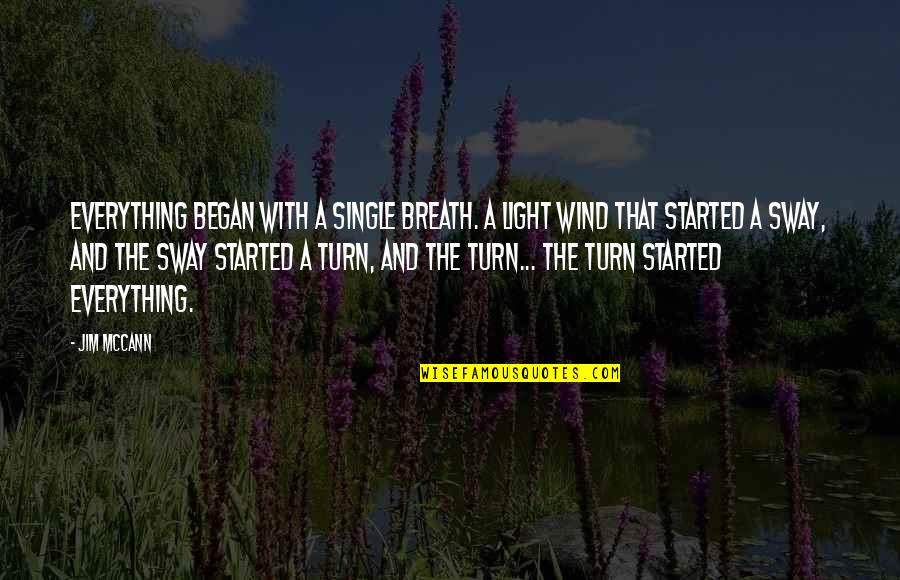 Childan Quotes By Jim McCann: Everything began with a single breath. A light