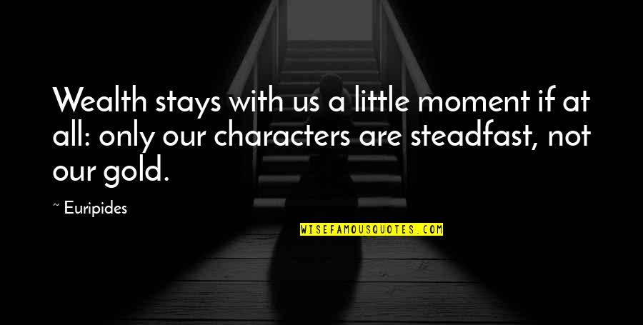 Childbeds Quotes By Euripides: Wealth stays with us a little moment if Childbeds Quotes By Euripides: Wealth stays with us a little moment if