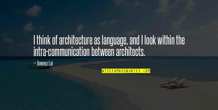 Childbeds Quotes By Jimenez Lai: I think of architecture as language, and I Childbeds Quotes By Jimenez Lai: I think of architecture as language, and I