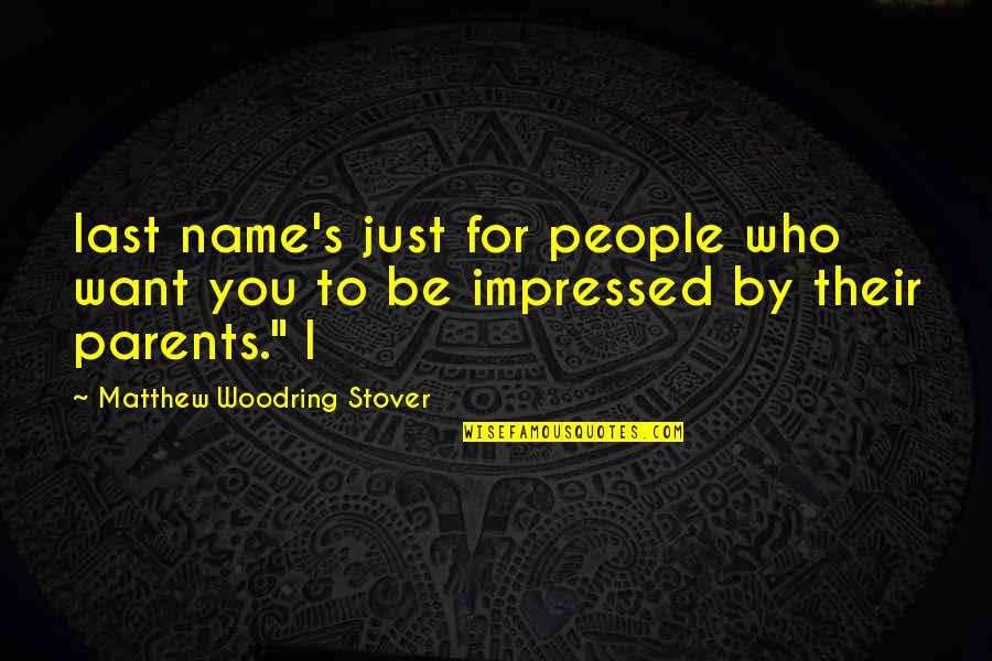 Childbeds Quotes By Matthew Woodring Stover: last name's just for people who want you Childbeds Quotes By Matthew Woodring Stover: last name's just for people who want you