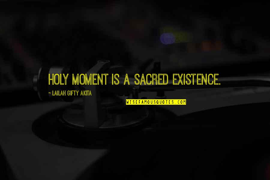 Childbirth Inspirational Quotes By Lailah Gifty Akita: Holy moment is a sacred existence.