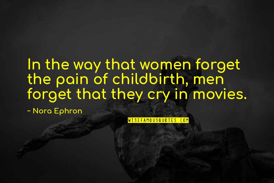 Childbirth Pain Quotes By Nora Ephron: In the way that women forget the pain