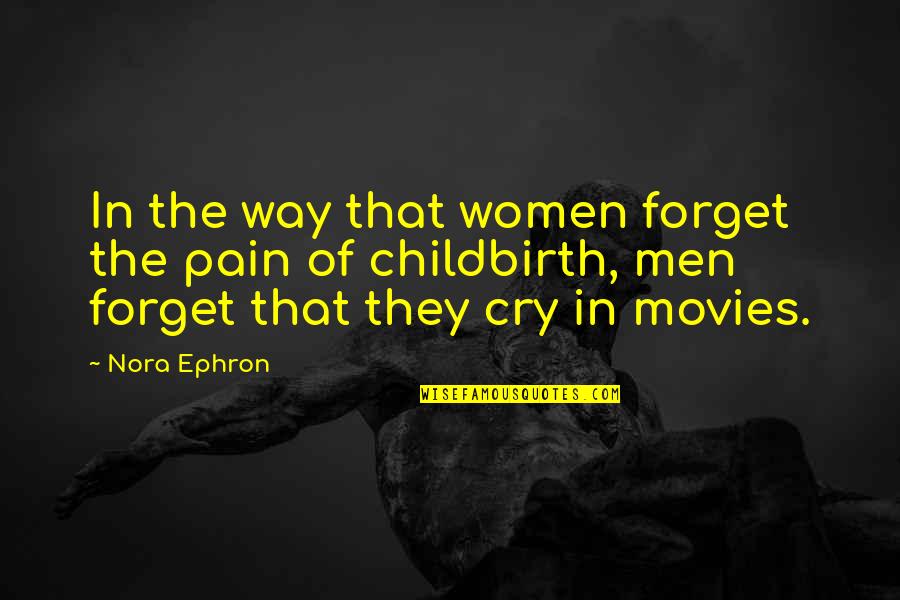 Childbirth Pain Quotes By Nora Ephron: In the way that women forget the pain Childbirth Pain Quotes By Nora Ephron: In the way that women forget the pain