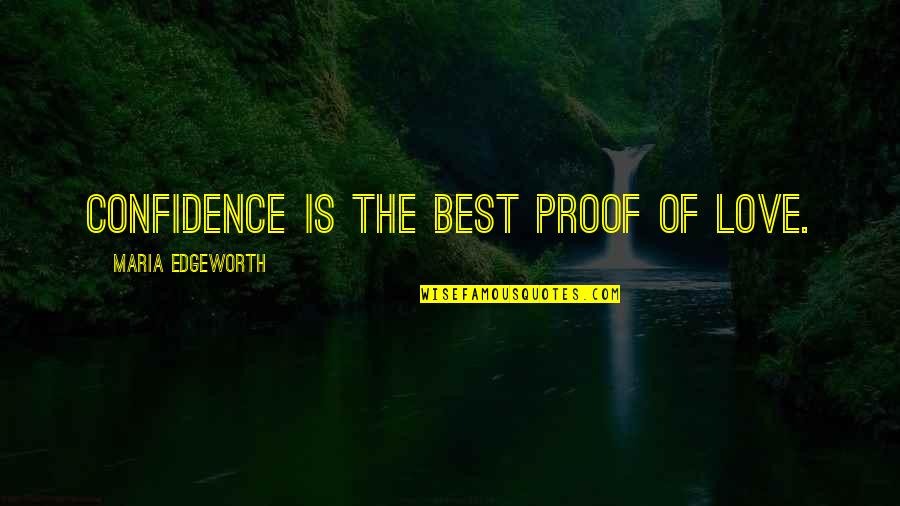 Childbirths Quotes By Maria Edgeworth: Confidence is the best proof of love.