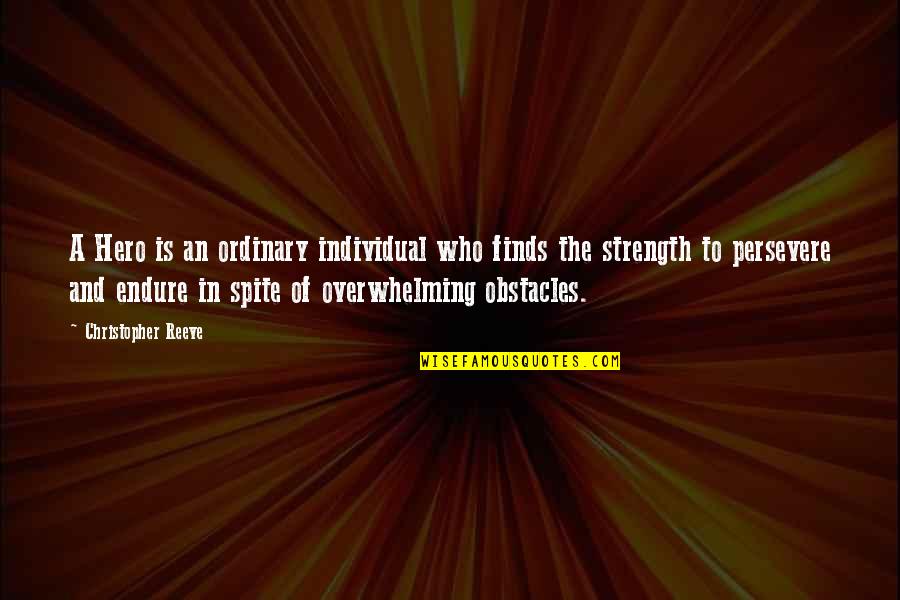 Childcare Educator Quotes By Christopher Reeve: A Hero is an ordinary individual who finds Childcare Educator Quotes By Christopher Reeve: A Hero is an ordinary individual who finds