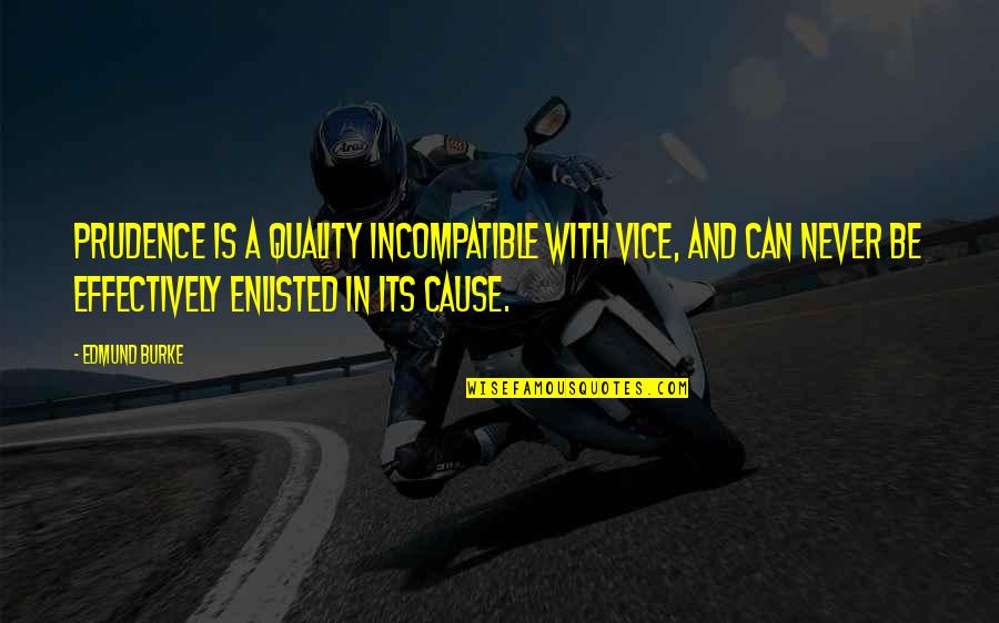 Childcare Educator Quotes By Edmund Burke: Prudence is a quality incompatible with vice, and Childcare Educator Quotes By Edmund Burke: Prudence is a quality incompatible with vice, and