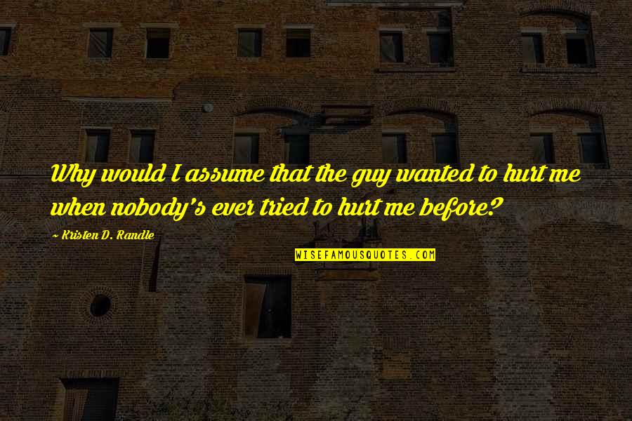 Childcare Educator Quotes By Kristen D. Randle: Why would I assume that the guy wanted