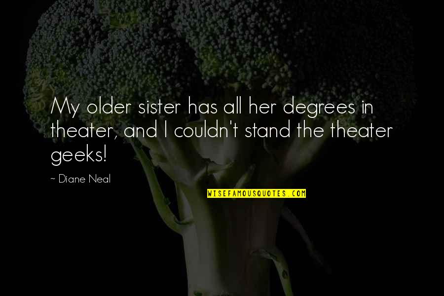 Childe Harold Byronic Hero Quotes By Diane Neal: My older sister has all her degrees in Childe Harold Byronic Hero Quotes By Diane Neal: My older sister has all her degrees in