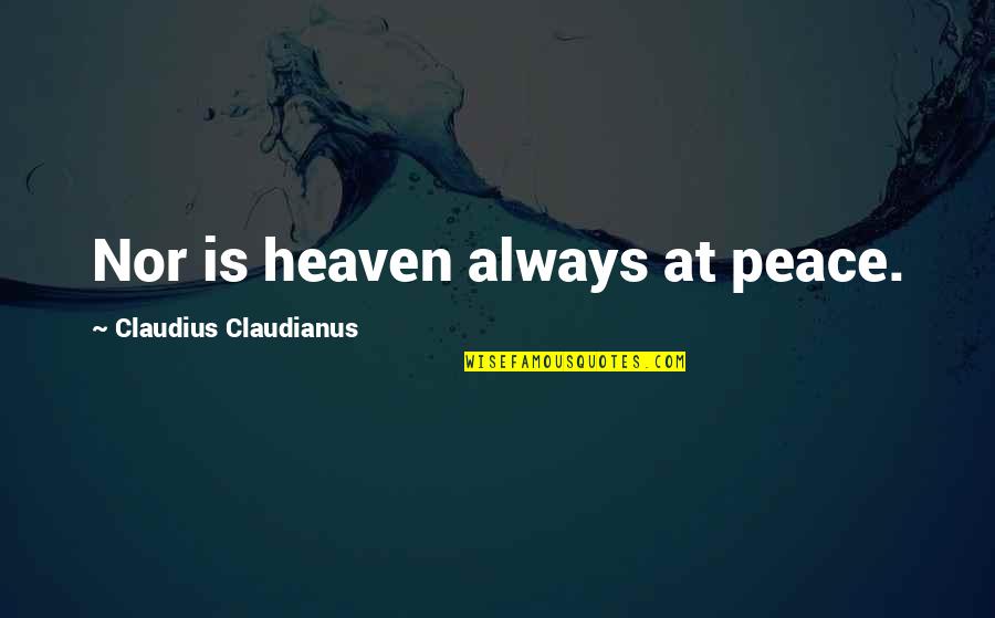 Childe Harold Quotes By Claudius Claudianus: Nor is heaven always at peace.