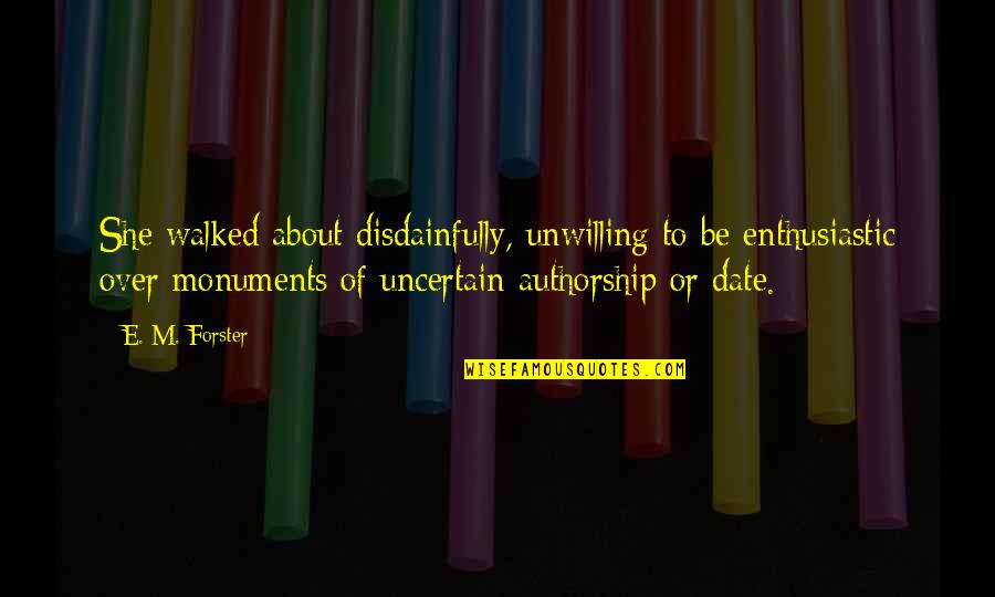 Childe Harold Quotes By E. M. Forster: She walked about disdainfully, unwilling to be enthusiastic