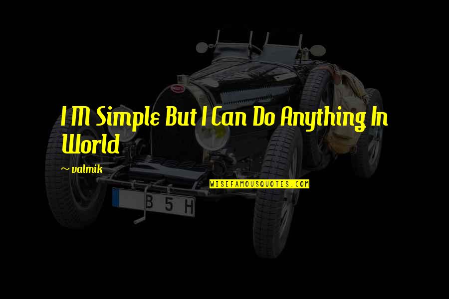 Childen Quotes By Valmik: I M Simple But I Can Do Anything