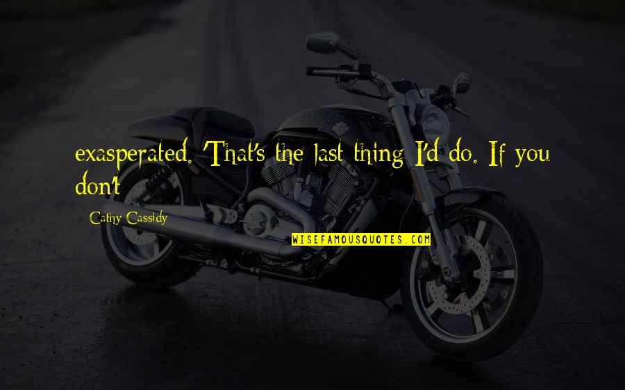 Childer Quotes By Cathy Cassidy: exasperated. 'That's the last thing I'd do. If Childer Quotes By Cathy Cassidy: exasperated. 'That's the last thing I'd do. If