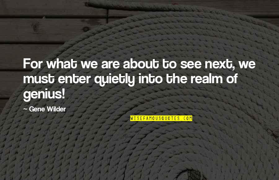 Childer Quotes By Gene Wilder: For what we are about to see next,