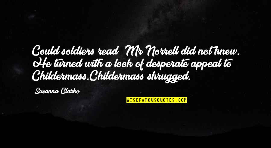 Childermass's Quotes By Susanna Clarke: Could soldiers read? Mr Norrell did not know.
