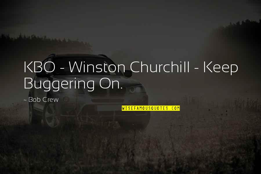 Childhood Abdrug Taking Quotes By Bob Crew: KBO - Winston Churchill - Keep Buggering On.