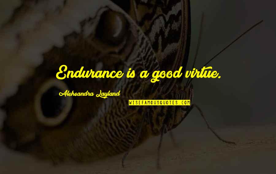 Childhood Amnesia Quotes By Aleksandra Layland: Endurance is a good virtue.