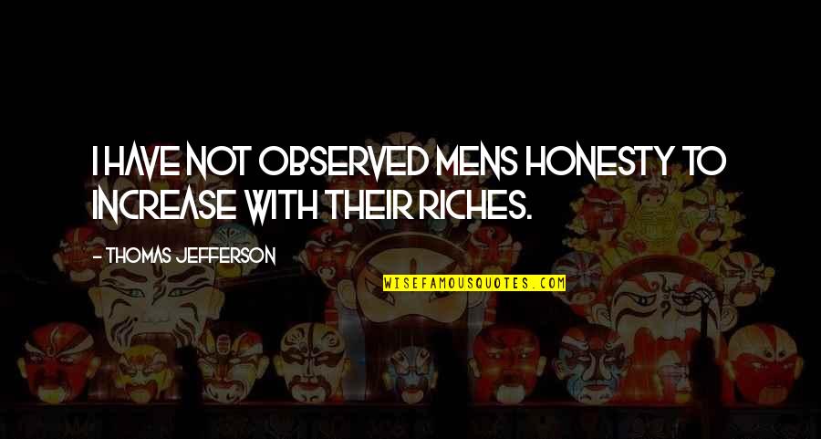 Childhood Amnesia Quotes By Thomas Jefferson: I have not observed mens honesty to increase