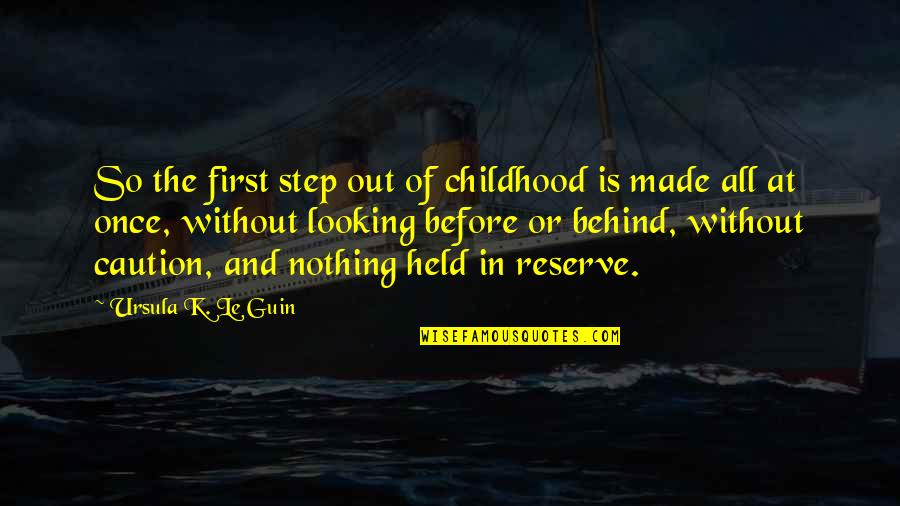 Childhood And Adolescence Quotes By Ursula K. Le Guin: So the first step out of childhood is