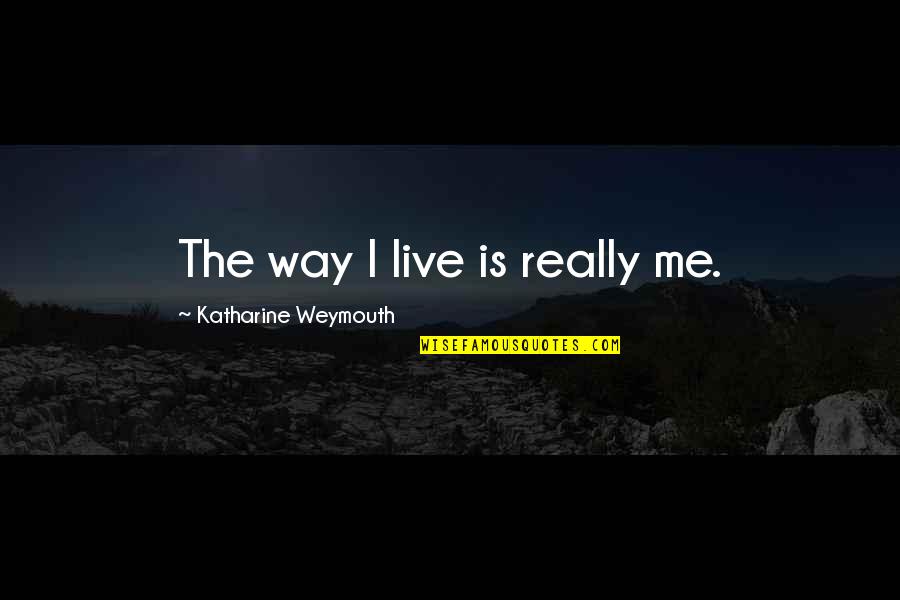 Childhood Apraxia Of Speech Quotes By Katharine Weymouth: The way I live is really me. Childhood Apraxia Of Speech Quotes By Katharine Weymouth: The way I live is really me.