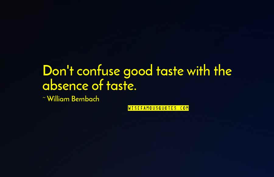 Childhood Boy Girl Love Quotes By William Bernbach: Don't confuse good taste with the absence of