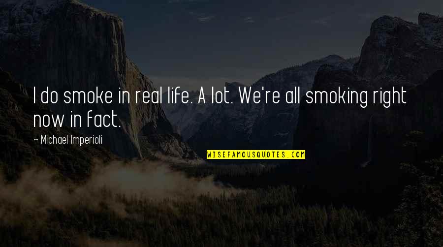 Childhood Cartoons Quotes By Michael Imperioli: I do smoke in real life. A lot.