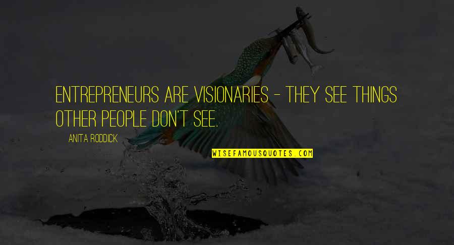 Childhood Days Are The Best Quotes By Anita Roddick: Entrepreneurs are visionaries - they see things other