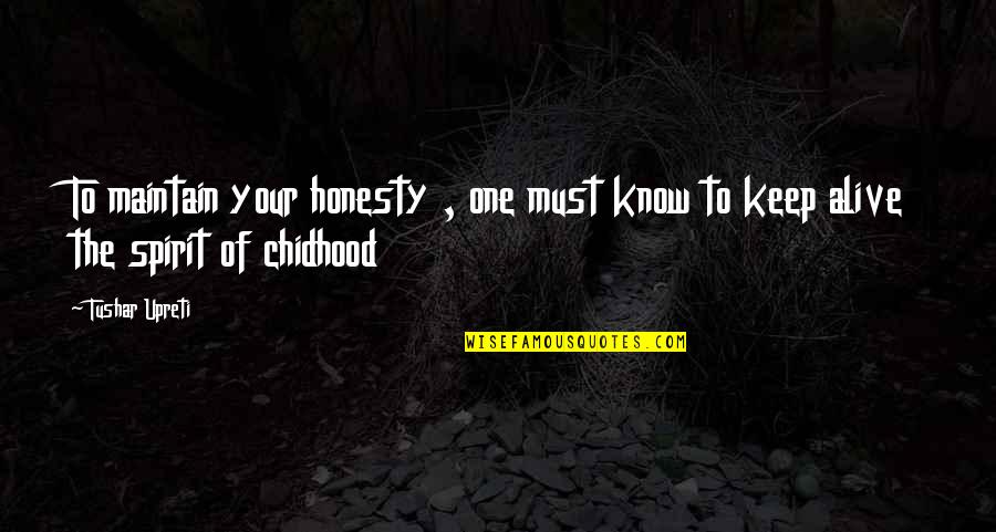 Childhood Days Are The Best Quotes By Tushar Upreti: To maintain your honesty , one must know