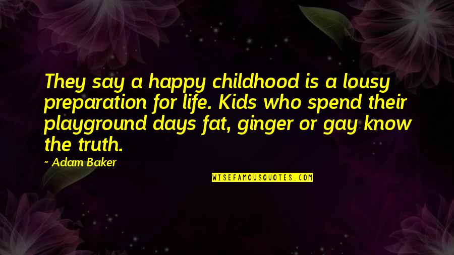 Childhood Days Quotes By Adam Baker: They say a happy childhood is a lousy