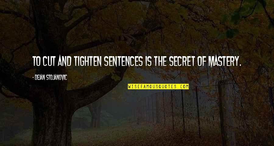 Childhood Death Quotes By Dejan Stojanovic: To cut and tighten sentences is the secret