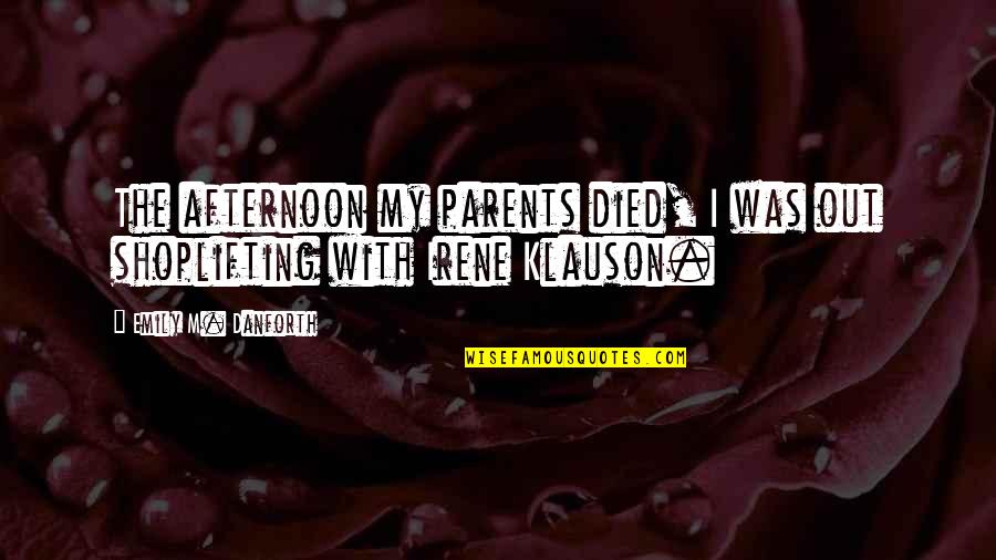 Childhood Death Quotes By Emily M. Danforth: The afternoon my parents died, I was out