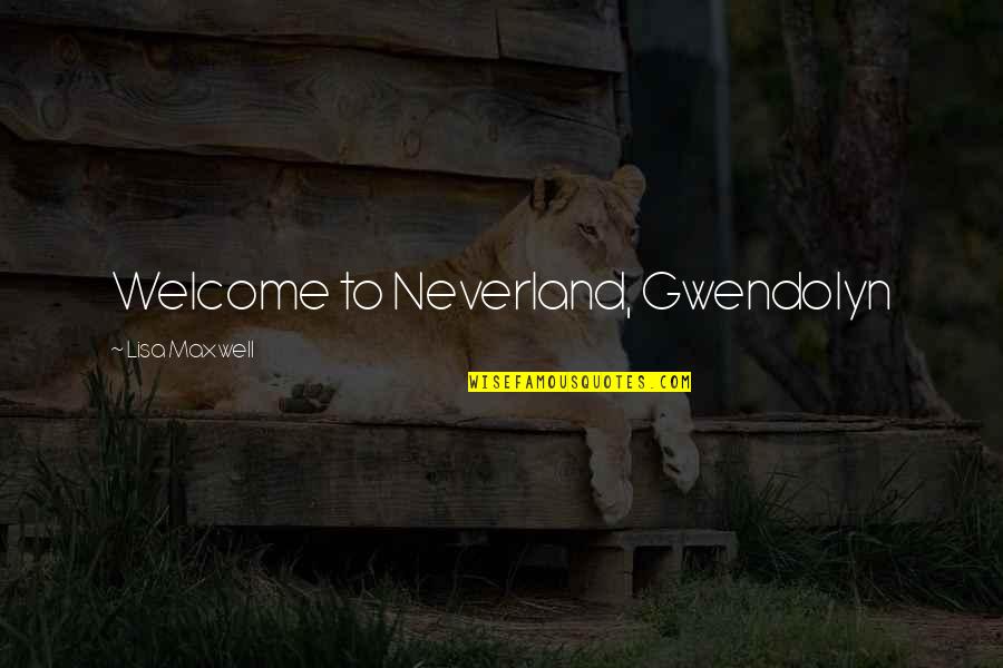 Childhood Death Quotes By Lisa Maxwell: Welcome to Neverland, Gwendolyn