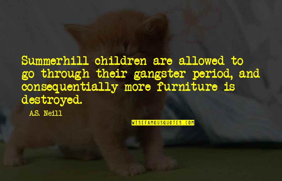 Childhood Destroyed Quotes By A.S. Neill: Summerhill children are allowed to go through their