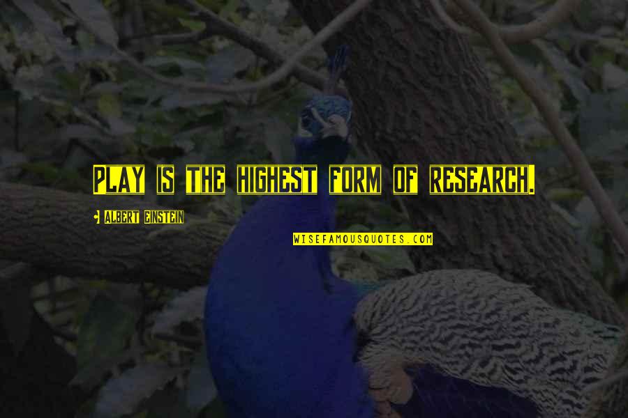 Childhood Education Quotes By Albert Einstein: Play is the highest form of research.