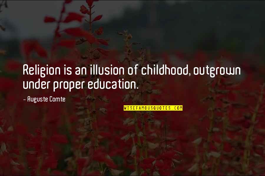Childhood Education Quotes By Auguste Comte: Religion is an illusion of childhood, outgrown under