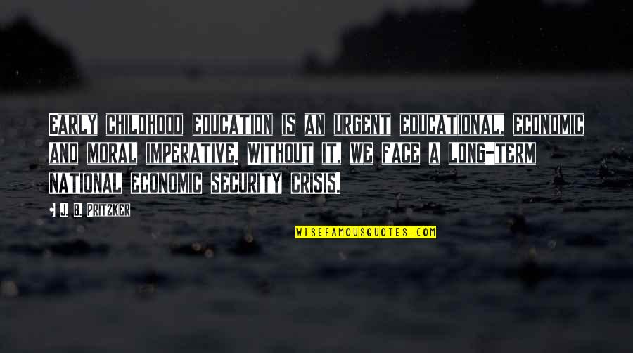 Childhood Education Quotes By J. B. Pritzker: Early childhood education is an urgent educational, economic